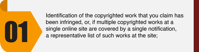 Identification of the copyrighted work that you claim has been infringed, or, if multiple copyrighted works at a single online site are covered by a single notification, a representative list of such works at the site;